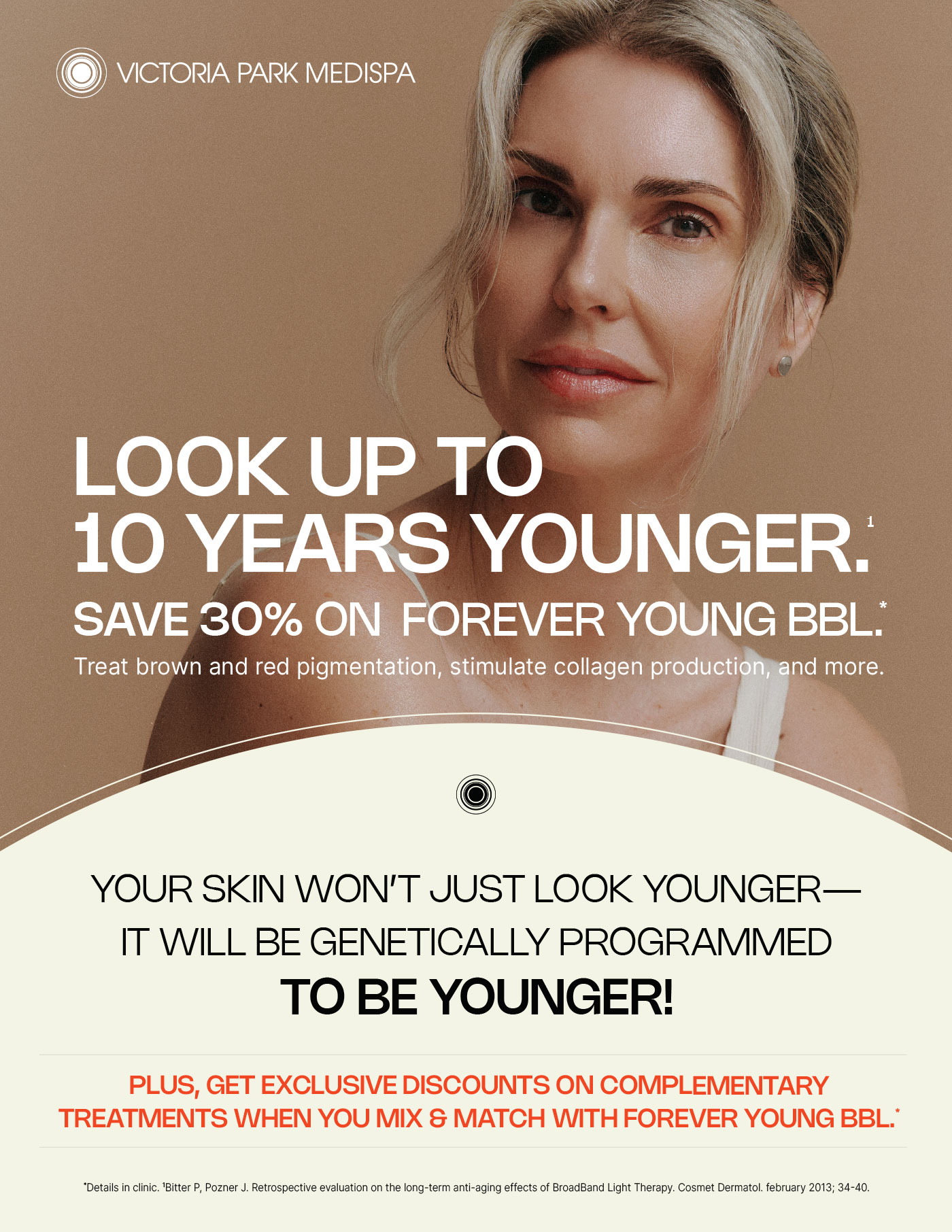 LOOK UP TO 10 YEARS YOUNGER. SAVE 30% ON FOREVER YOUNG BBL. Treat brown and red pigmentation, stimulate collagen production, and more.